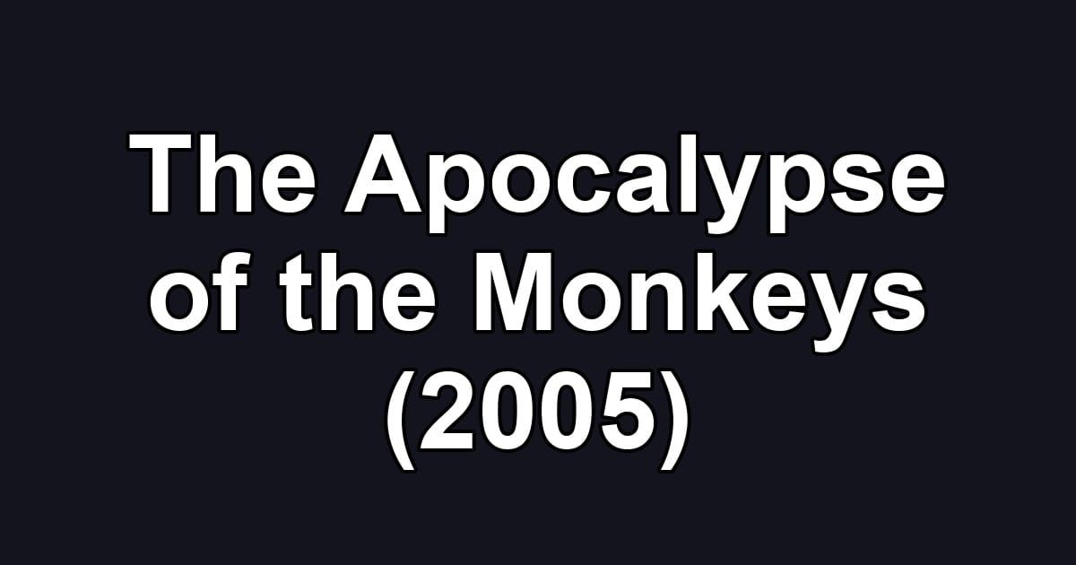 The Apocalypse of the Monkeys (2005)