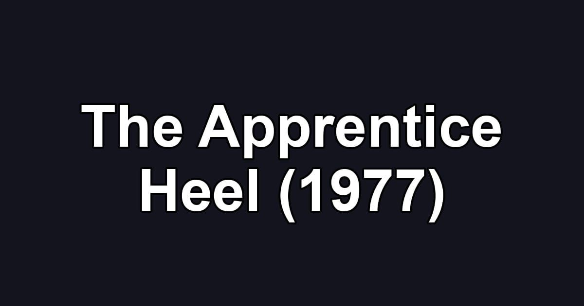 The Apprentice Heel (1977)