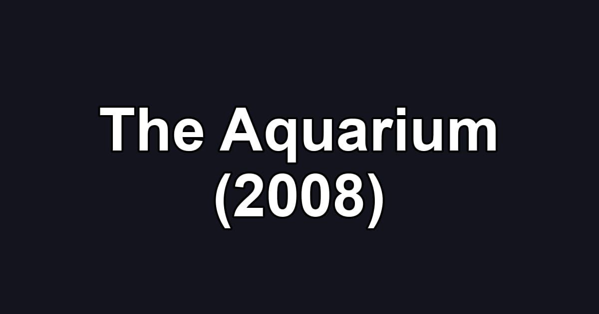 The Aquarium (2008)