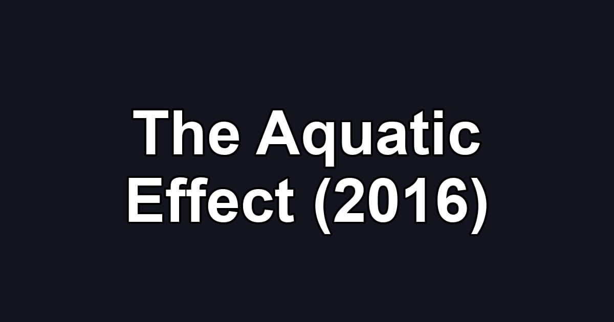 The Aquatic Effect (2016)