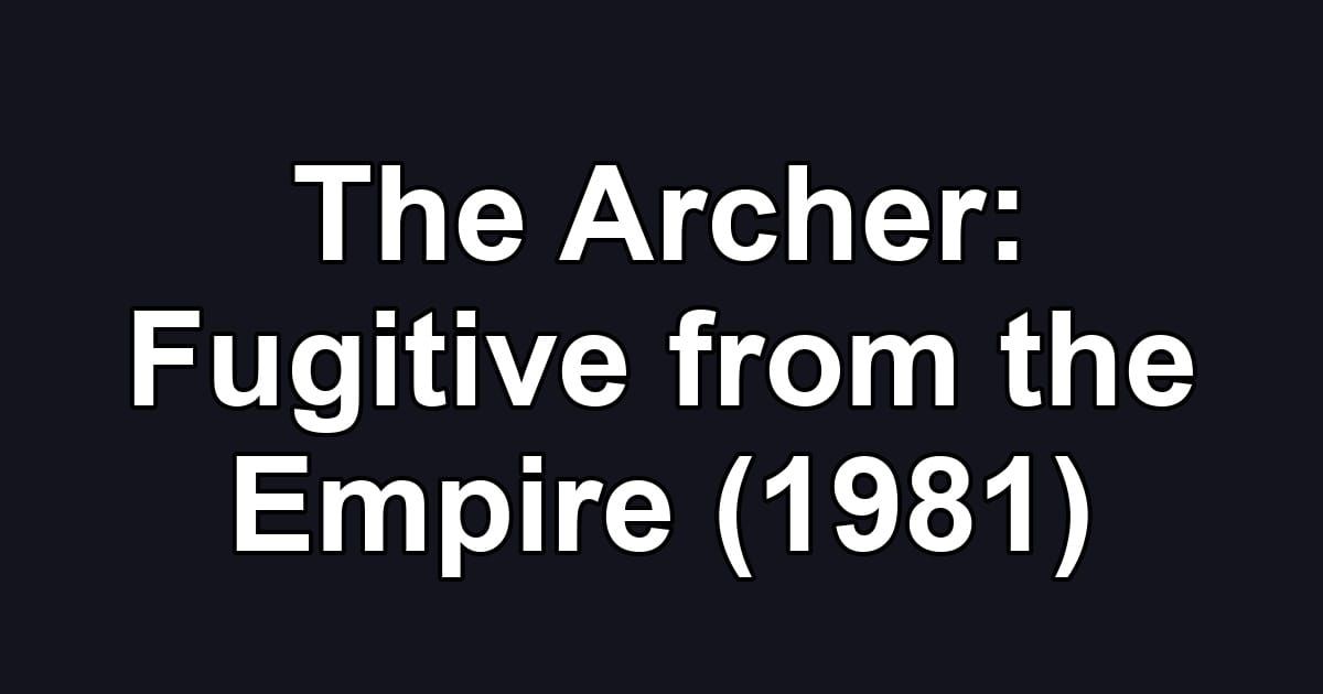 The Archer: Fugitive from the Empire (1981)
