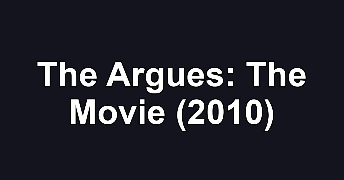 The Argues: The Movie (2010)