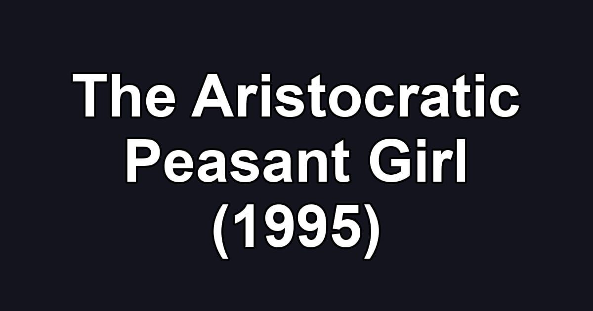 The Aristocratic Peasant Girl (1995)