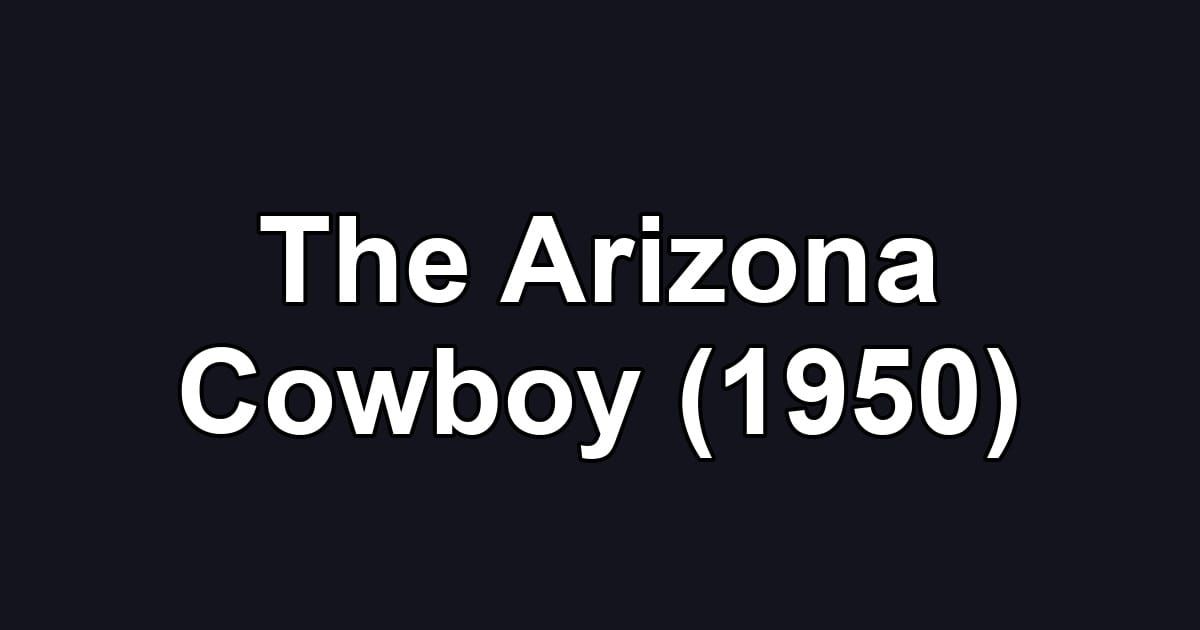 The Arizona Cowboy (1950)