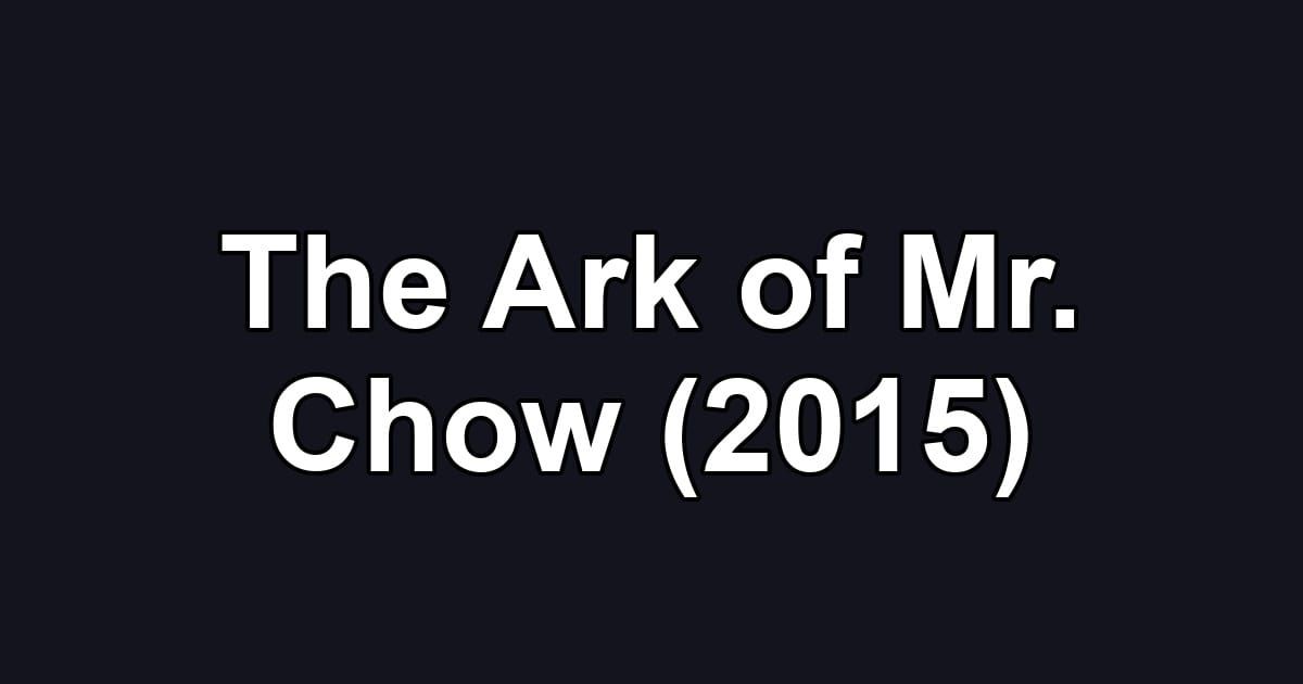 The Ark of Mr. Chow (2015)
