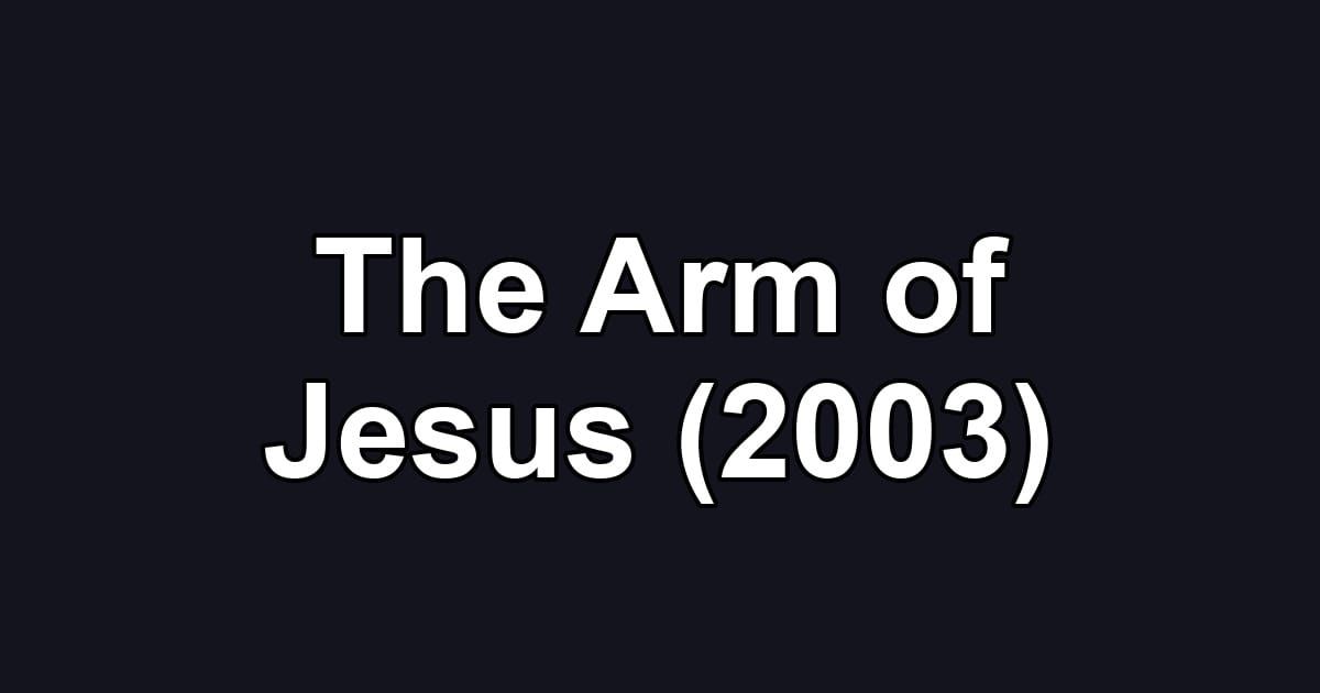 The Arm of Jesus (2003)