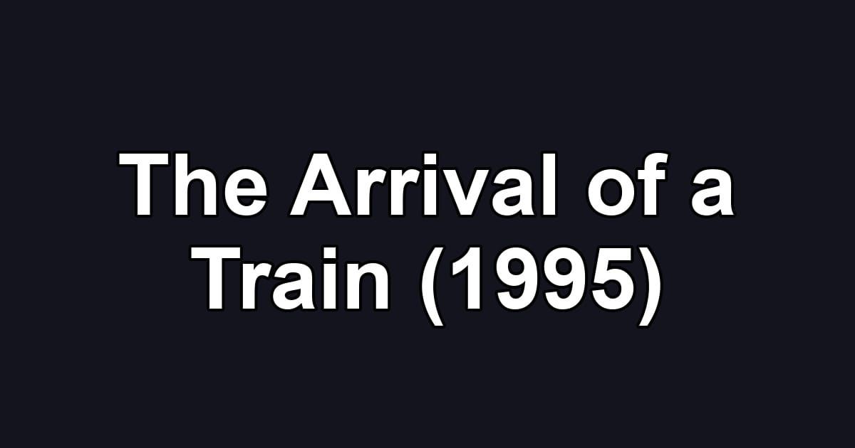 The Arrival of a Train (1995)