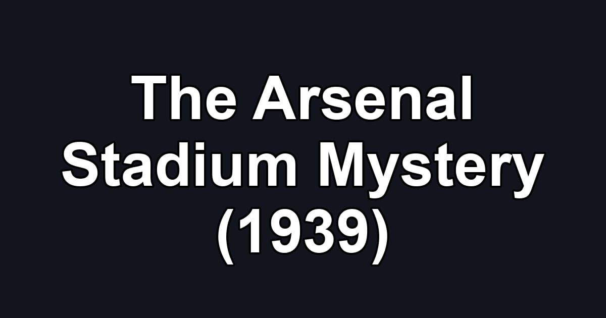 The Arsenal Stadium Mystery (1939)