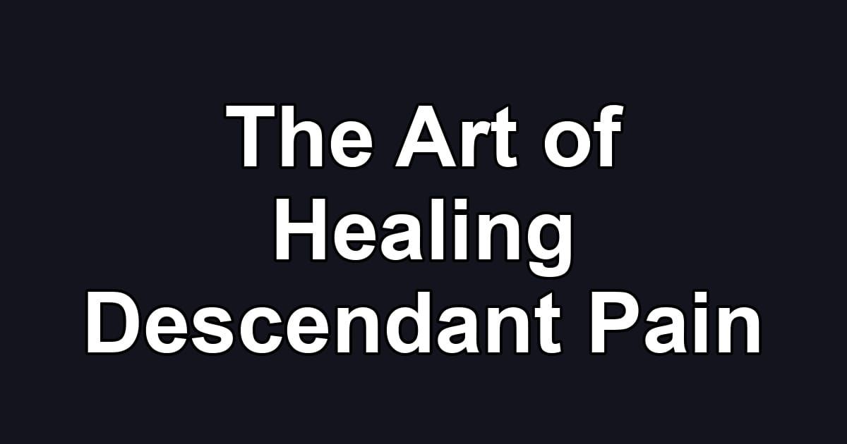 The Art of Healing Descendant Pain