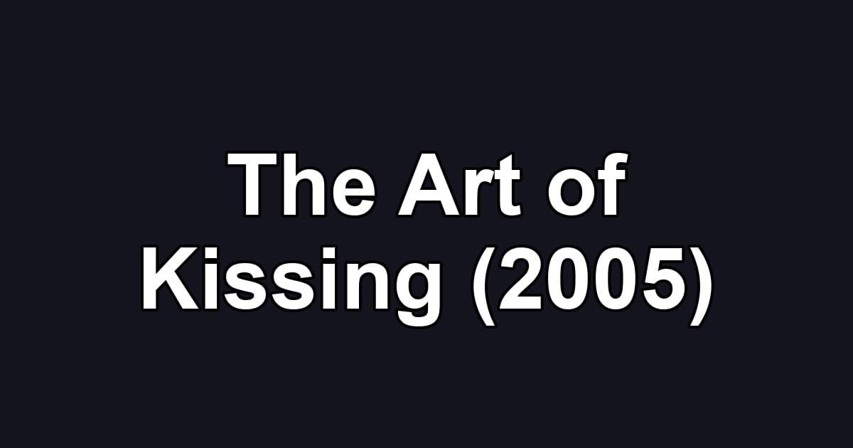 The Art of Kissing (2005)