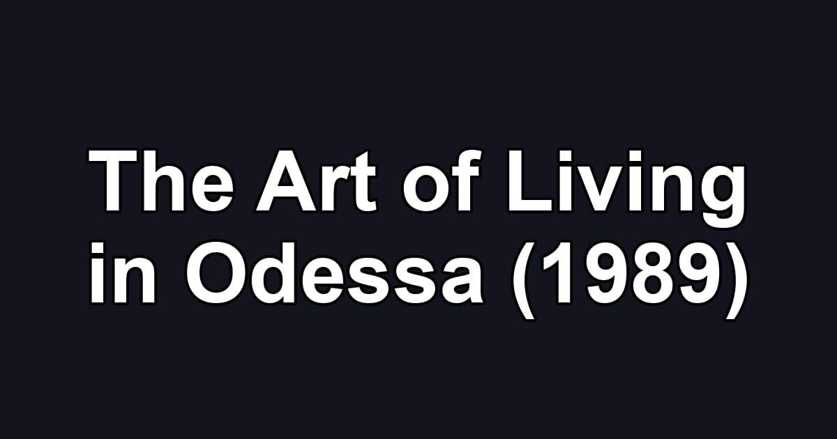 The Art of Living in Odessa (1989)
