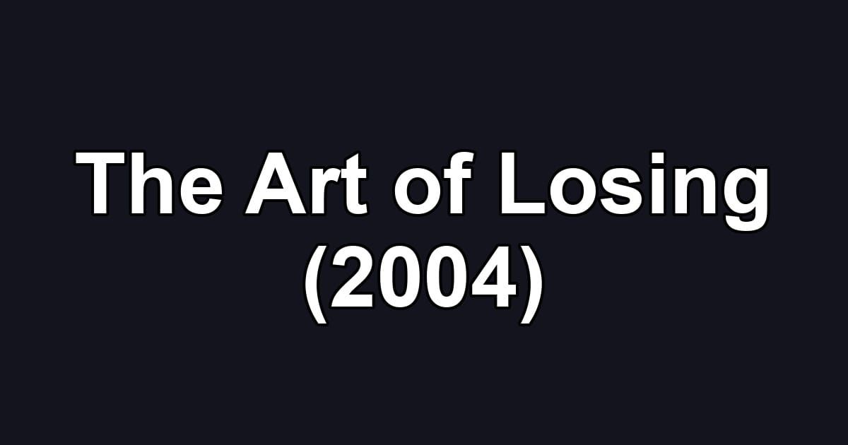 The Art of Losing (2004)