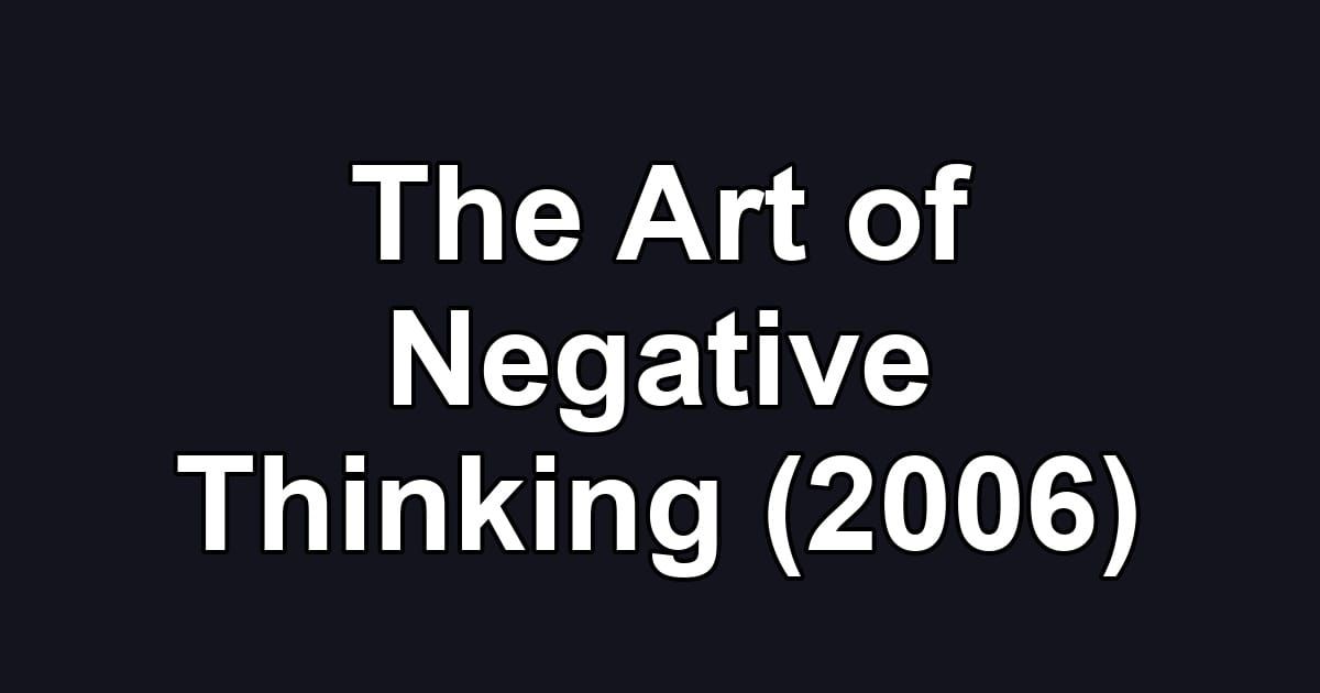 The Art of Negative Thinking (2006)