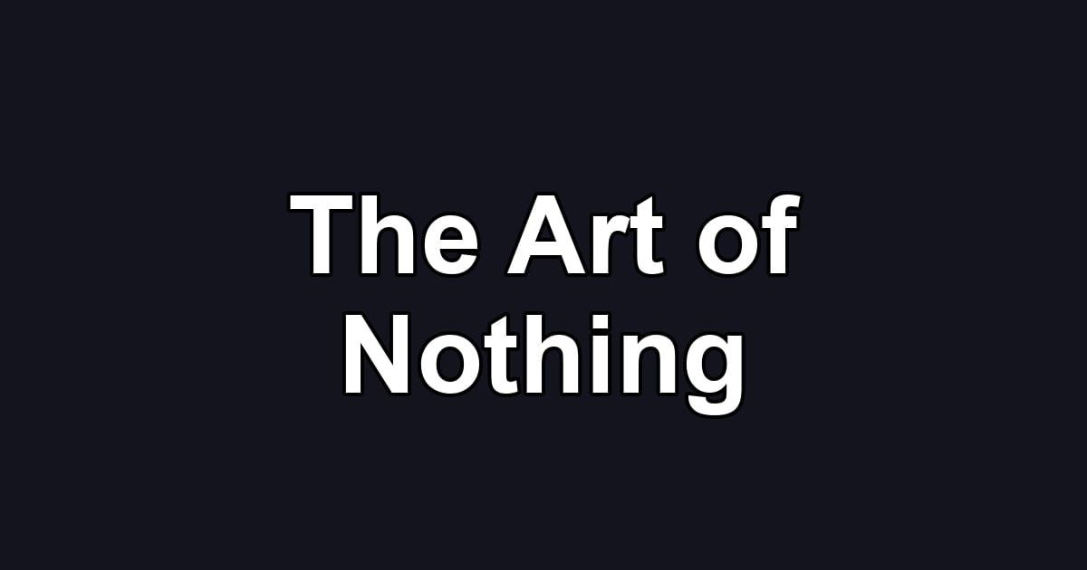 The Art of Nothing