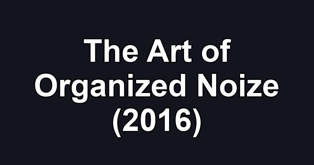 The Art of Organized Noize (2016)