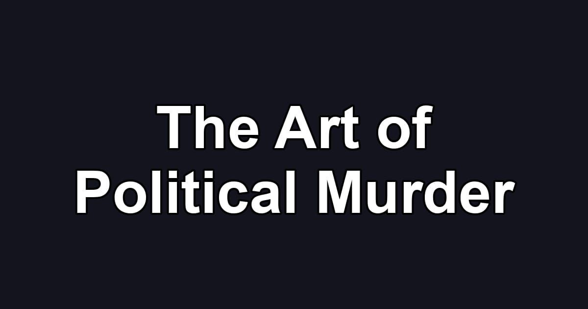The Art of Political Murder