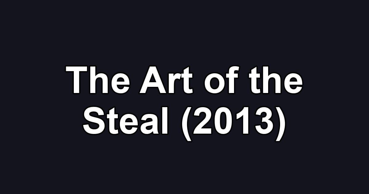 The Art of the Steal (2013)