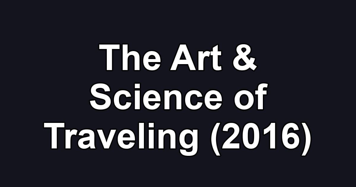 The Art & Science of Traveling (2016)