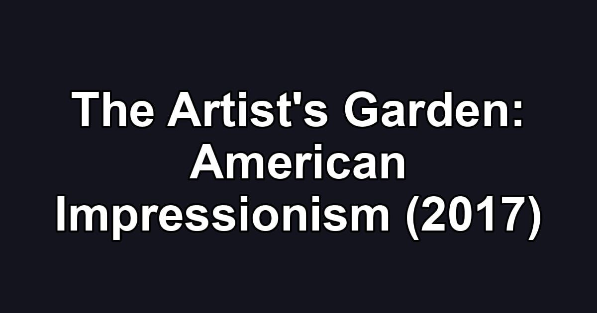The Artist's Garden: American Impressionism (2017)