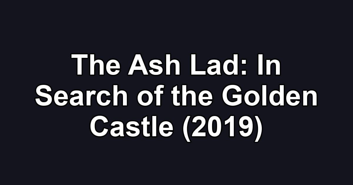 The Ash Lad: In Search of the Golden Castle (2019)