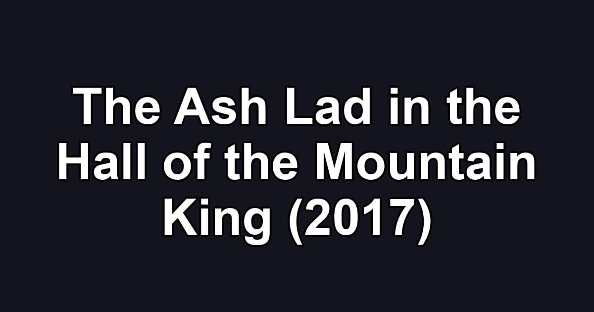 The Ash Lad in the Hall of the Mountain King (2017)