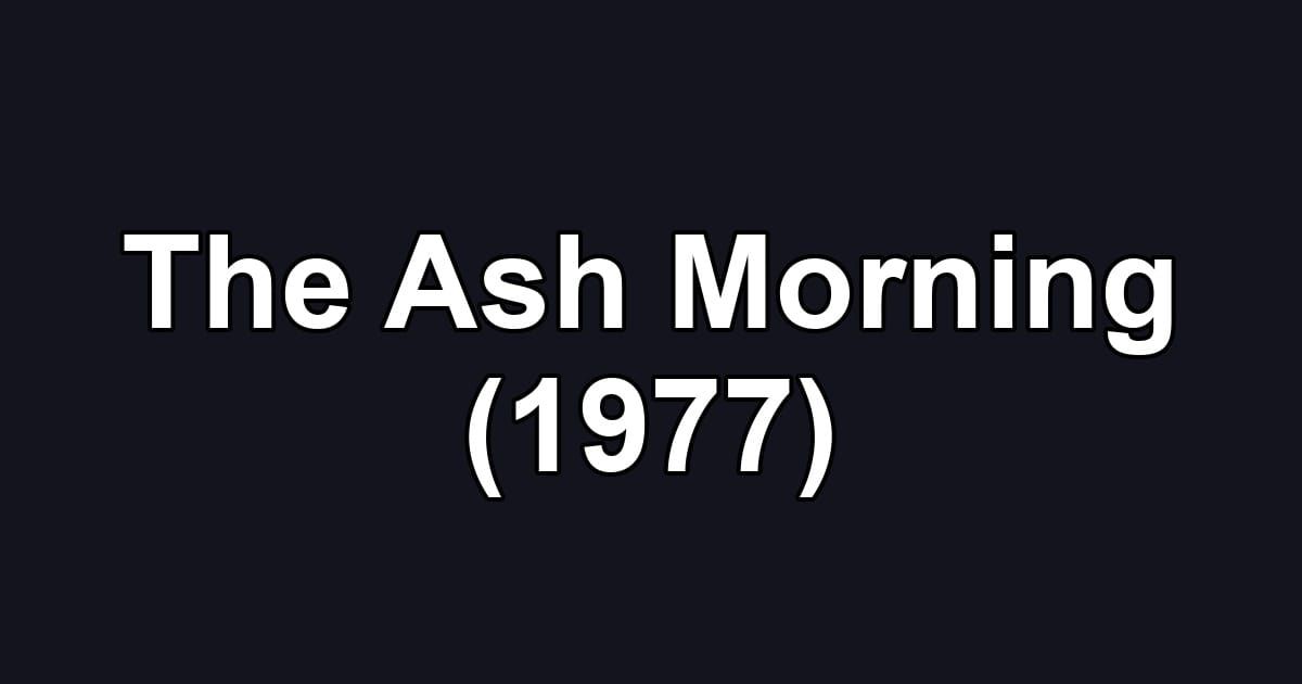 The Ash Morning (1977)
