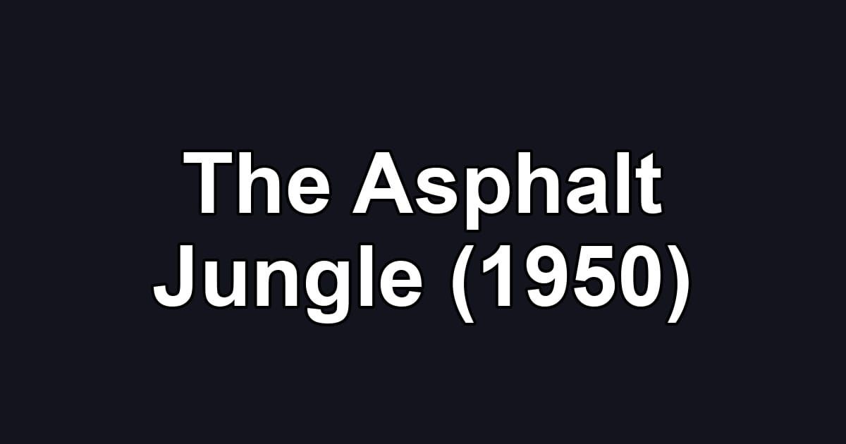 The Asphalt Jungle (1950)