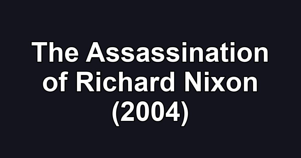 The Assassination of Richard Nixon (2004)