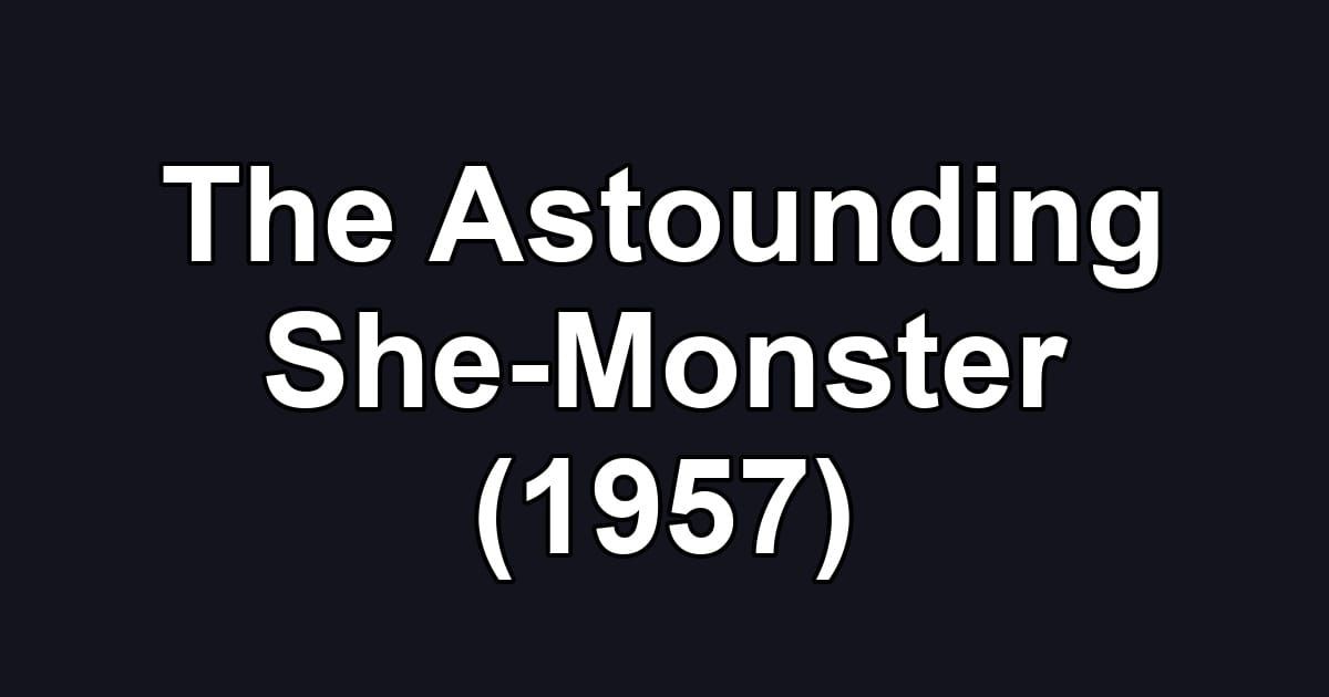 The Astounding She-Monster (1957)