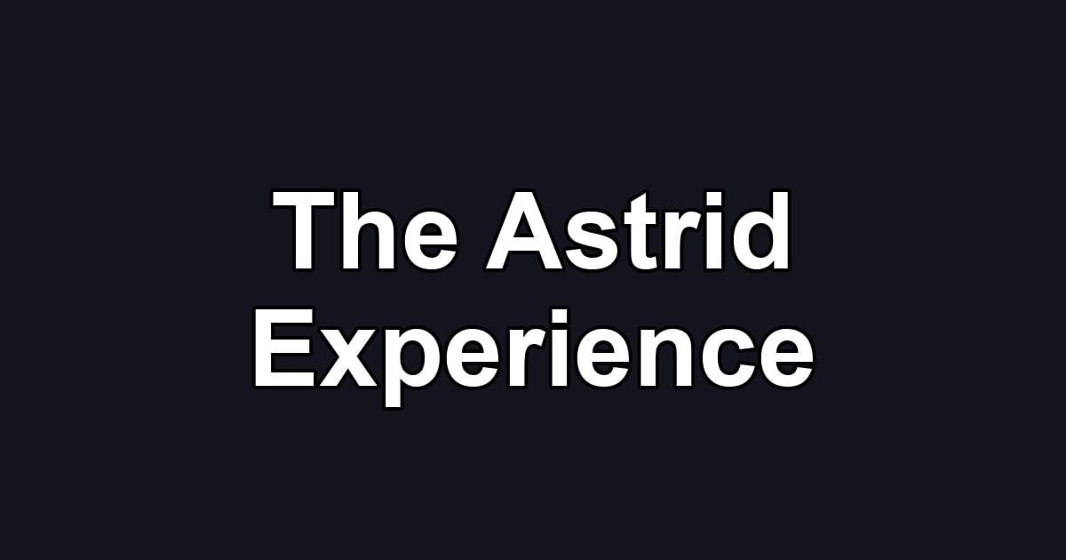 The Astrid Experience