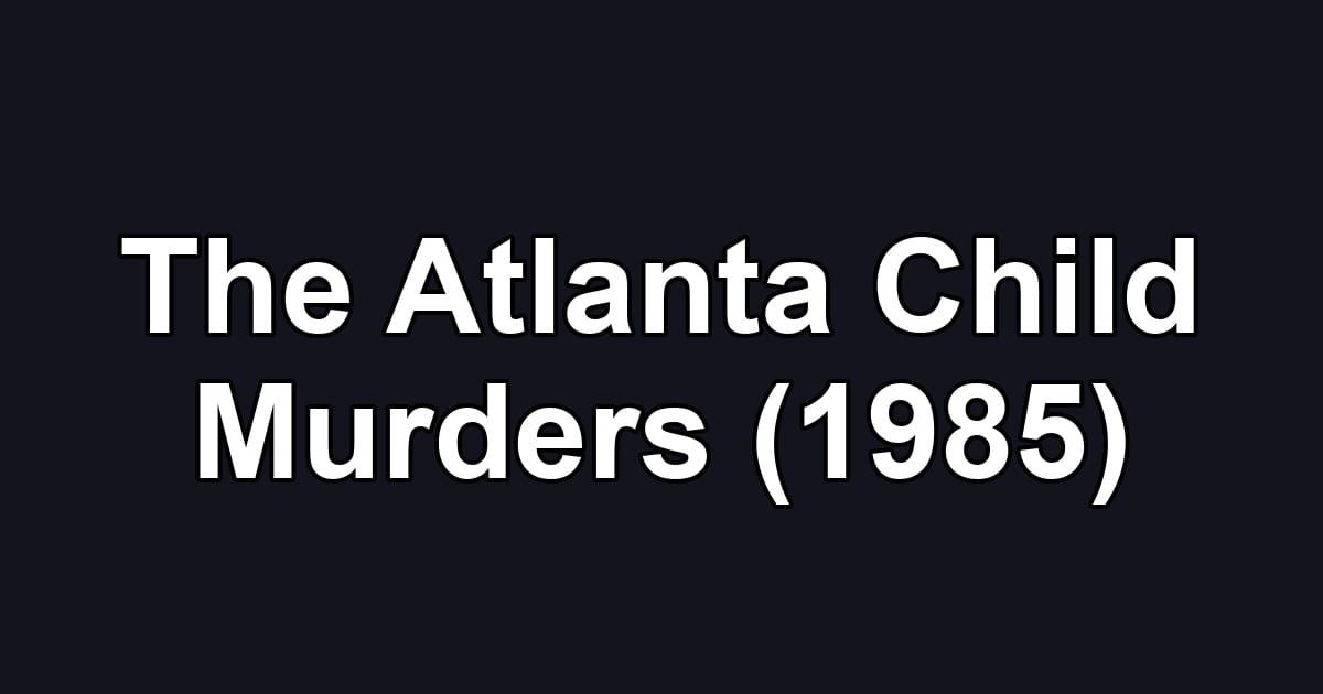 The Atlanta Child Murders (1985)
