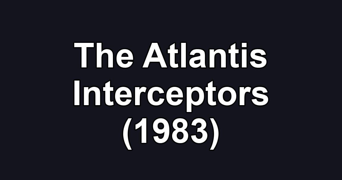 The Atlantis Interceptors (1983)