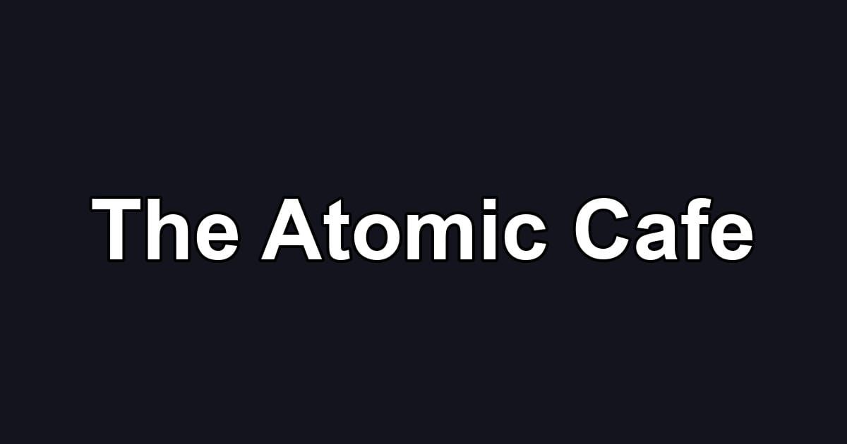 The Atomic Cafe