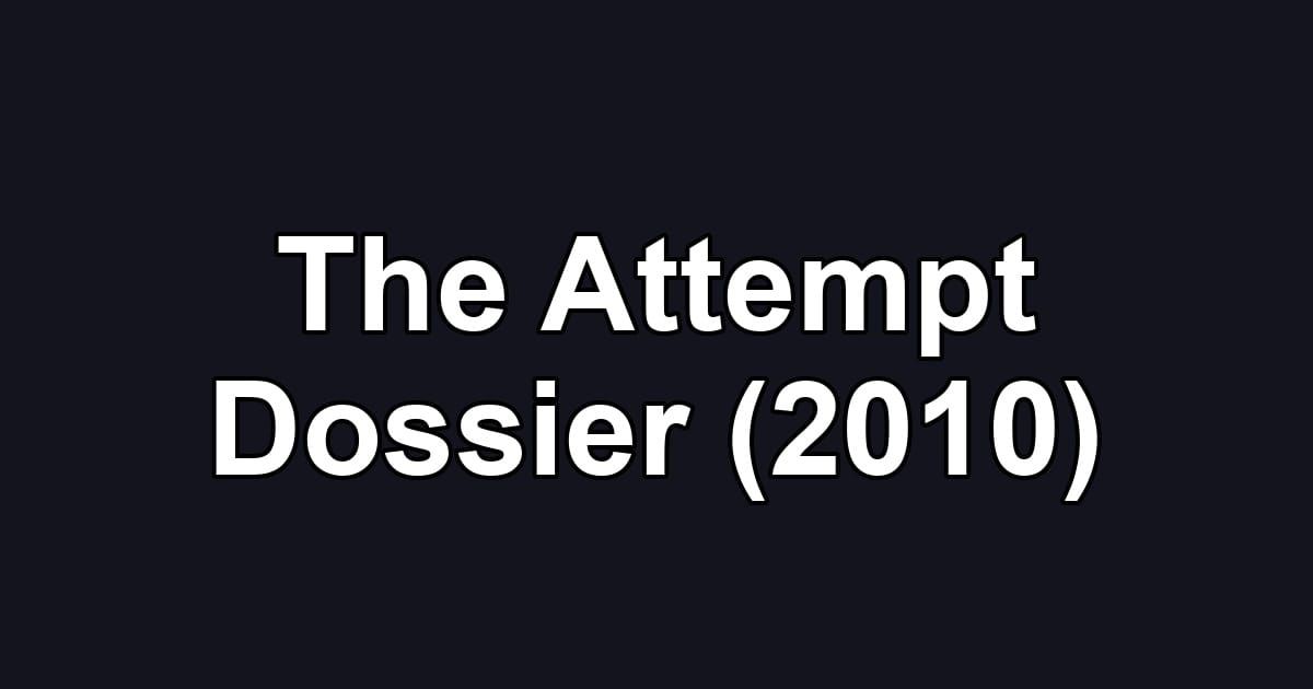 The Attempt Dossier (2010)