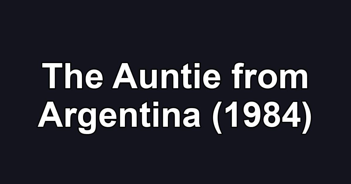 The Auntie from Argentina (1984)