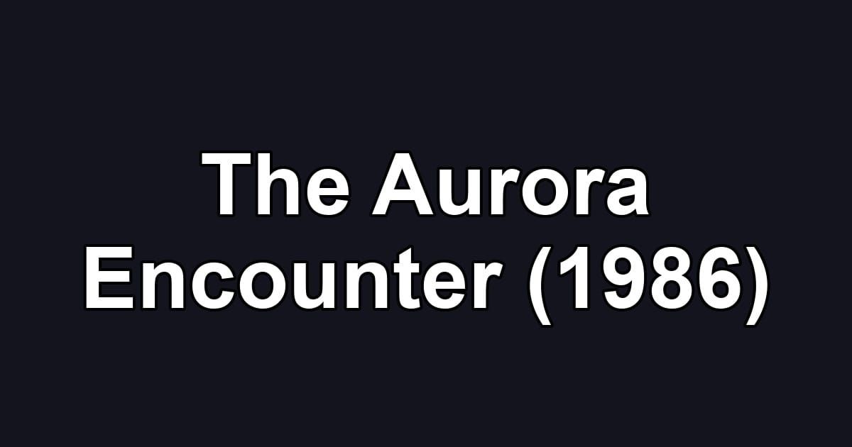 The Aurora Encounter (1986)