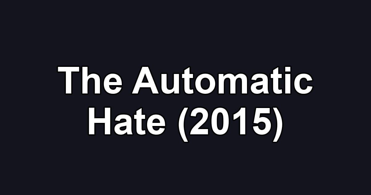 The Automatic Hate (2015)