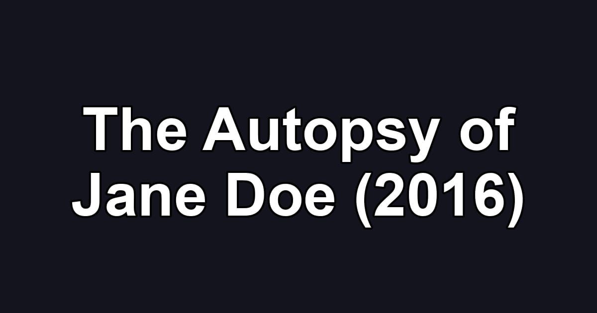 The Autopsy of Jane Doe (2016)