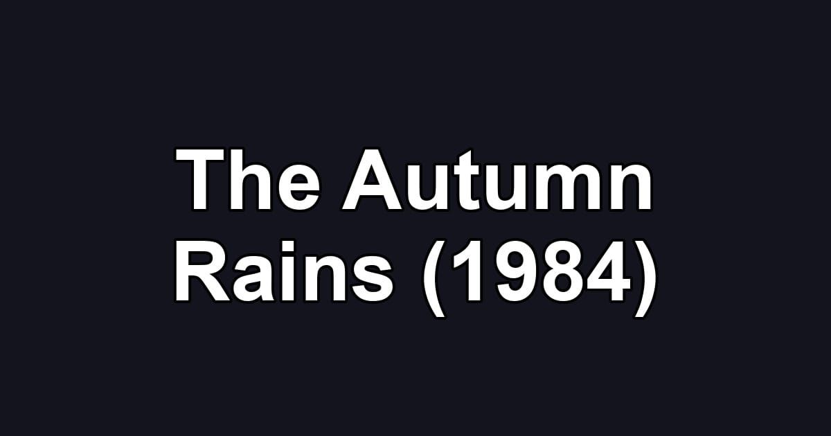 The Autumn Rains (1984)