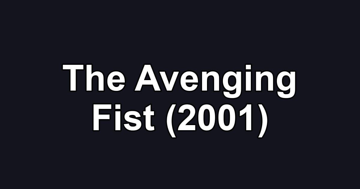 The Avenging Fist (2001)