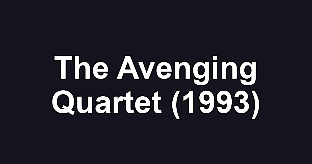 The Avenging Quartet (1993)