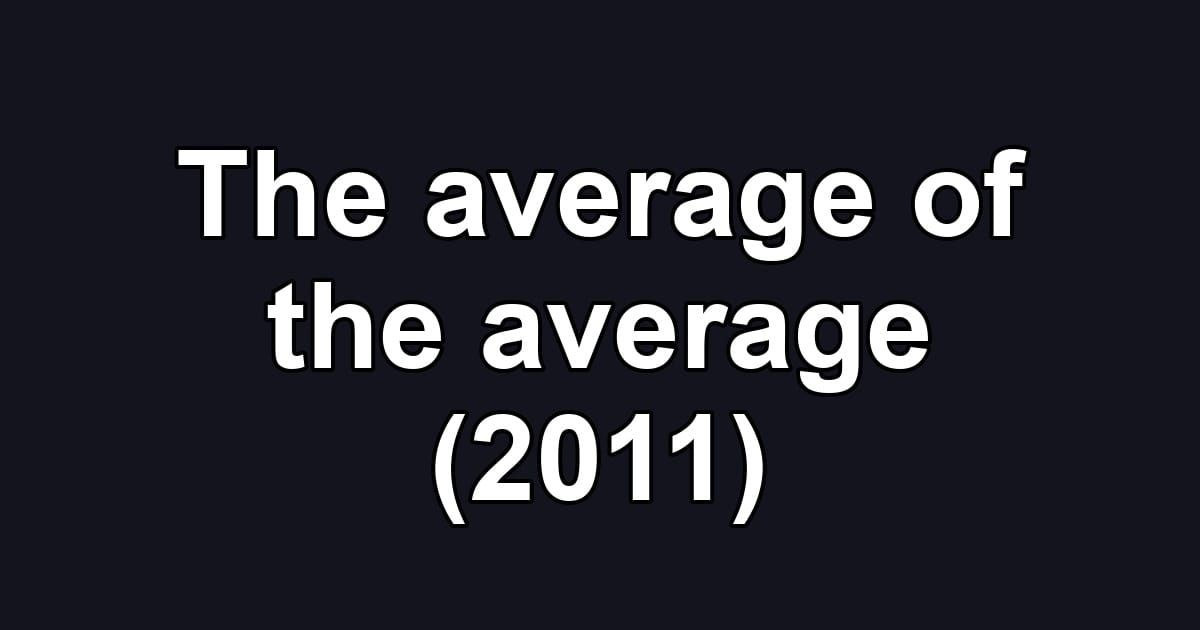 The average of the average (2011)