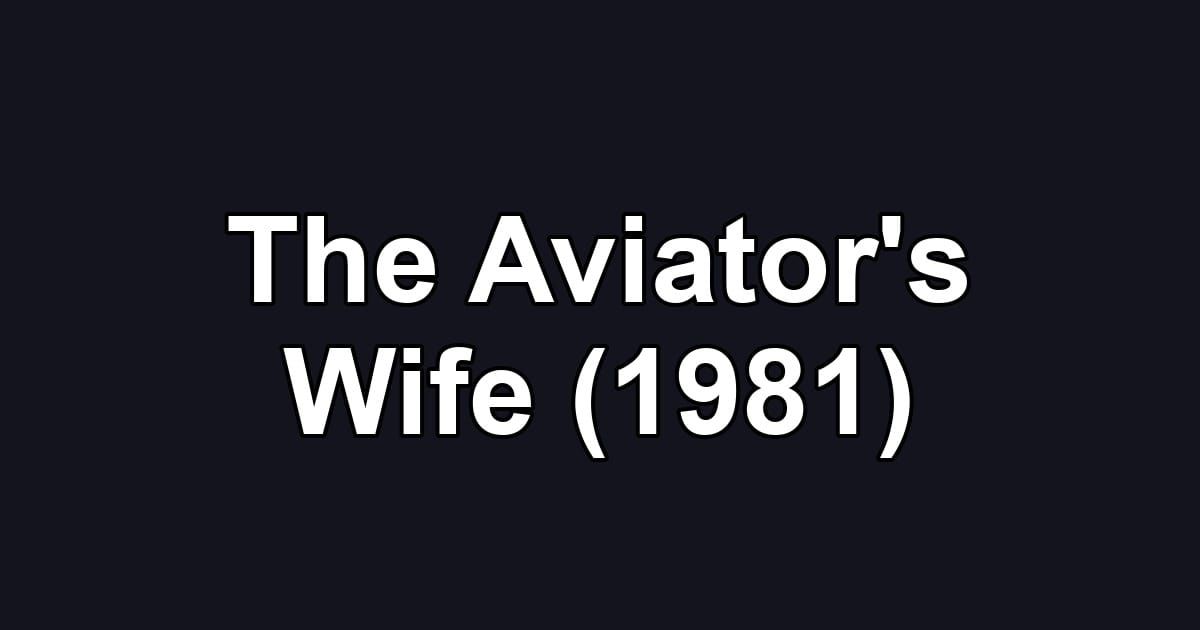 The Aviator's Wife (1981)