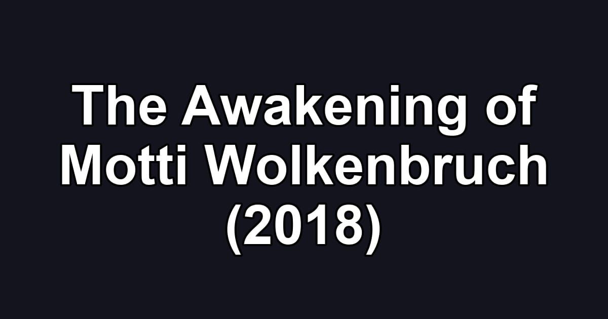 The Awakening of Motti Wolkenbruch (2018)
