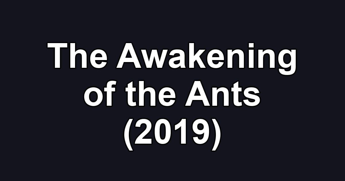 The Awakening of the Ants (2019)