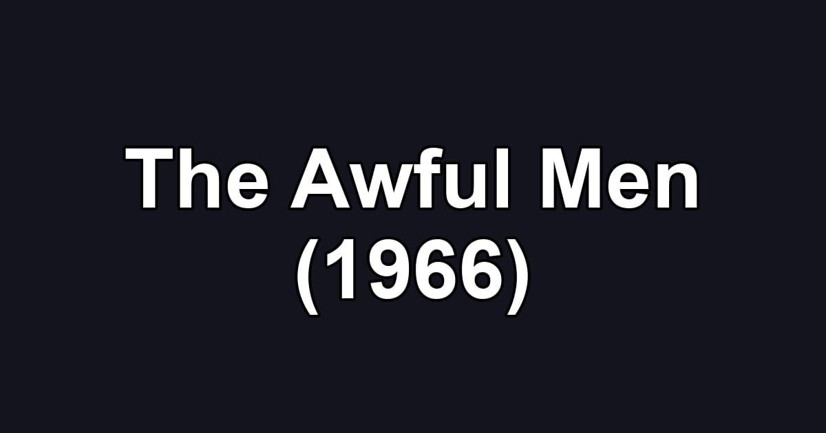 The Awful Men (1966)