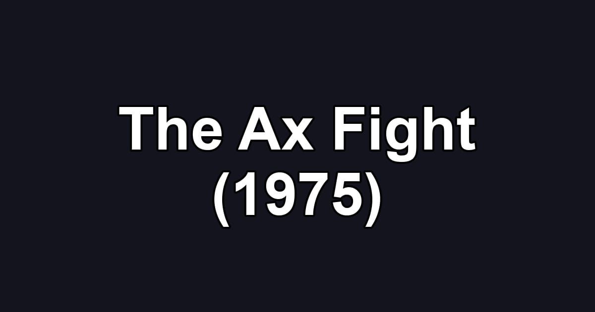 The Ax Fight (1975)