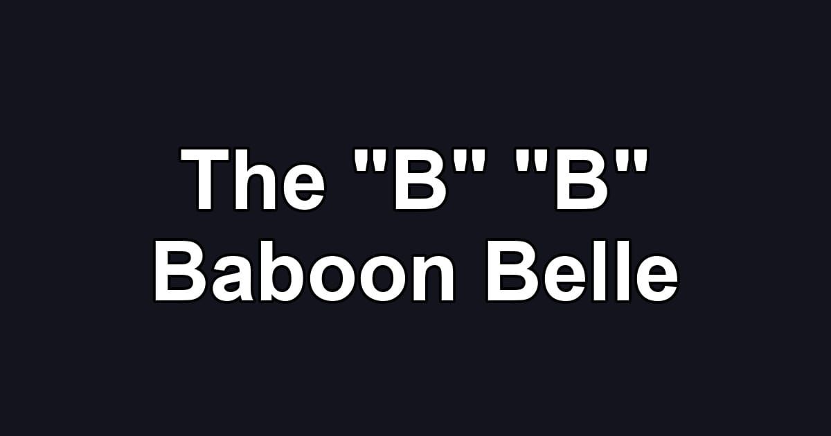The "B" "B" Baboon Belle