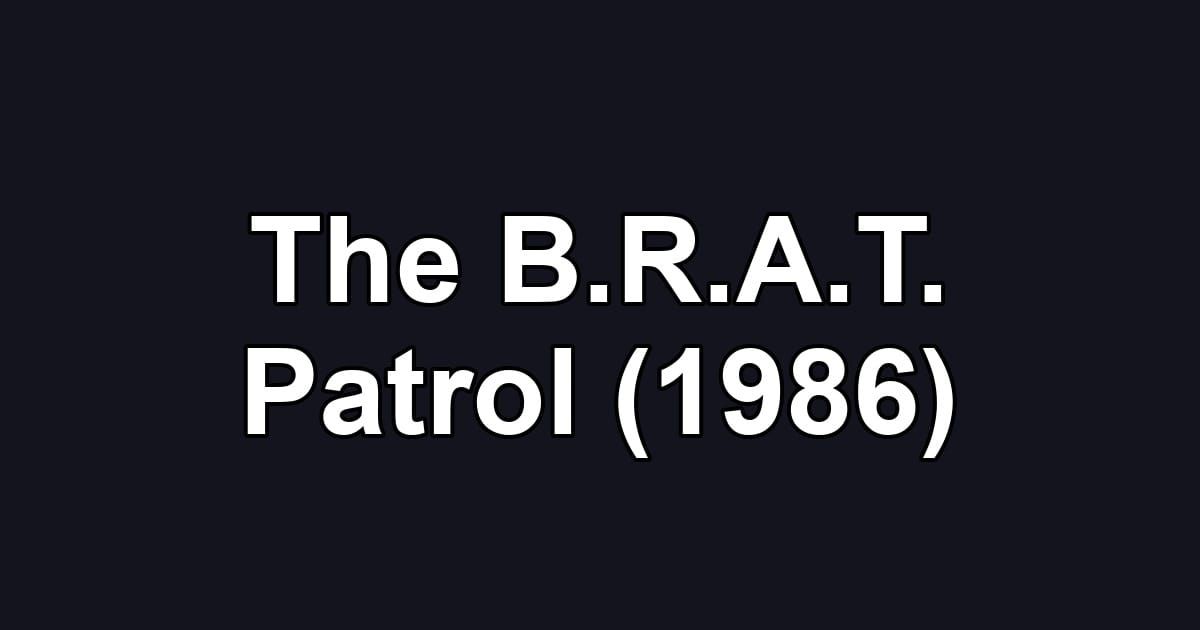 The B.R.A.T. Patrol (1986)