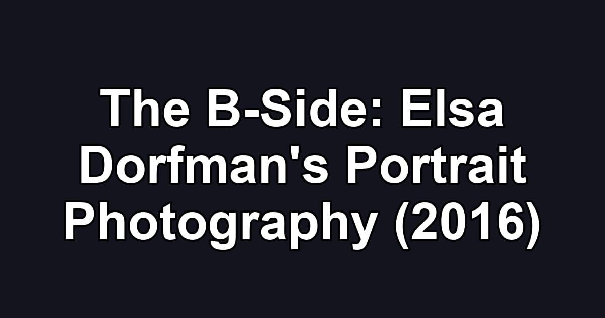 The B-Side: Elsa Dorfman's Portrait Photography (2016)